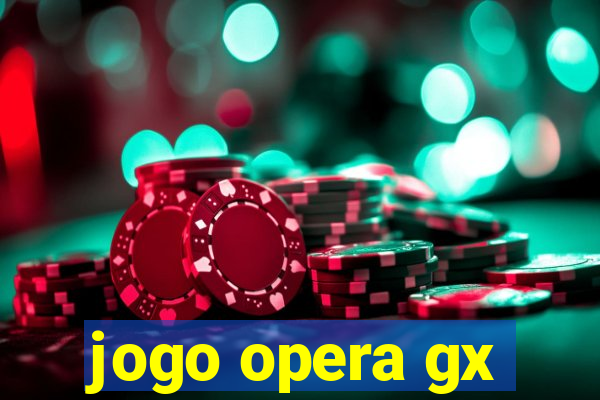 jogo opera gx